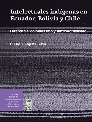 cover image of Intelectuales indígenas en Ecuador, Bolivia y Chile